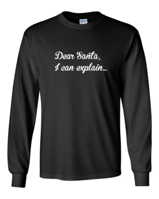 Dear Santa I Can Explain Shirt Funny Long Sleeve Mens Christmas Holiday Gift Tee