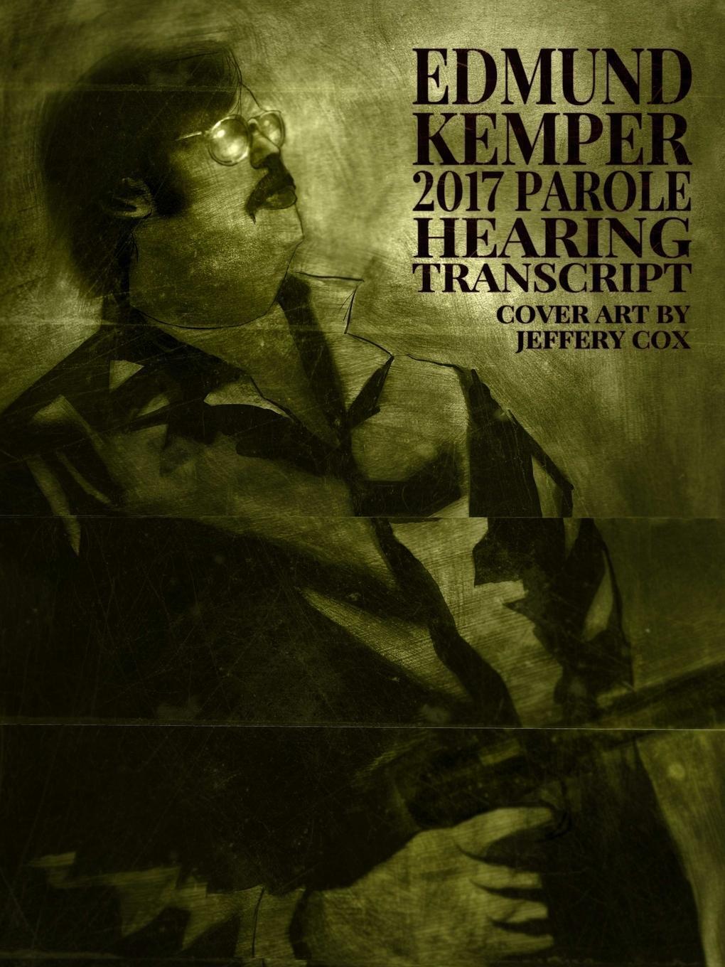 Edmund Kemper 2017 Parole Hearing Transcript James Gilks Taschenbuch