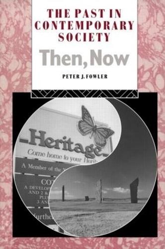 The Past in Contemporary Society: Then, Now by Peter Fowler - 9780415071307