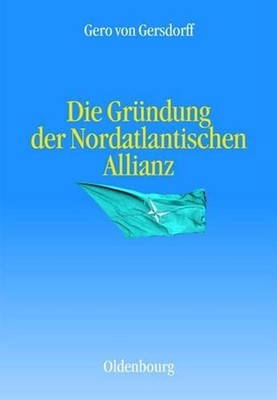 Die Grndung Der Nordatlantischen Allianz by Gero Von Gersdorff (German) Hardcove