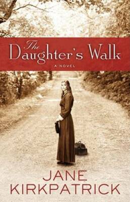 The Daughter's Walk: A Novel - Paperback By Kirkpatrick, Jane - GOOD