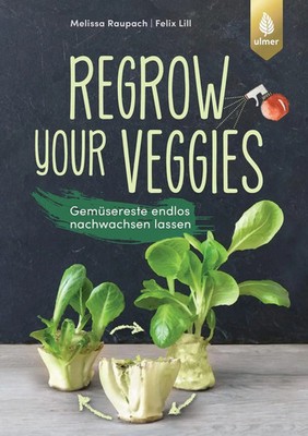 Regrow your veggies | Melissa Raupach (u. a.) | Taschenbuch | 128 S. | Deutsch