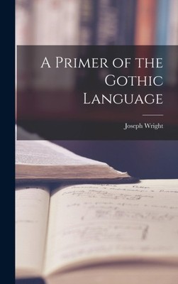 Wright - A Primer of the Gothic Language - New hardback or cased book  - X555z