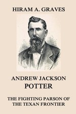 Andrew Jackson Potter - The fighting parson of the Texan frontier