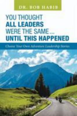You Thought All Leaders Were the Same ... Until This Happened: Choose Your Ow...