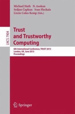 Trust and Trustworthy Computing : 6th International Conference, Trust 2013, L...
