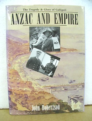 Anzac and Empire The Tragedy & Glory of Gallipoli by John Robertson 1990 HB/DJ