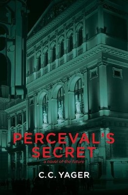 Perceval's Secret: A Novel of the Future by C.C. Yager Paperback Book