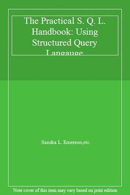 The Practical S. Q. L. Handbook: Using Structured Query Langauge
