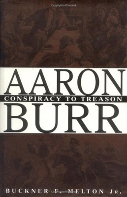 Aaron Burr : Conspiracy to Treason Hardcover Buckner F., Jr. Melt