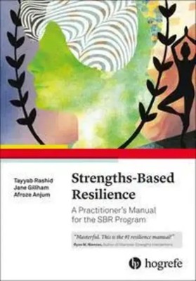 Strengths-Based Resilience A Practitioner's Manual for the SBR Program Buch XVI