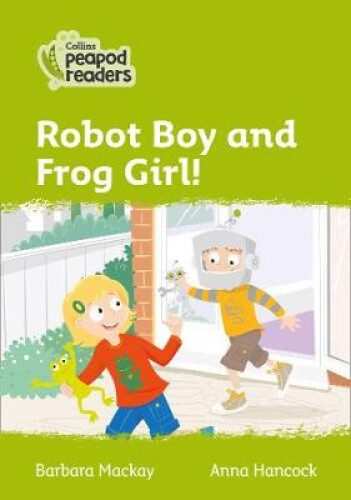 Thumbnail - Robot Boy And Frog Girl: Level 2 (collins Peapod Readers) By Barbara