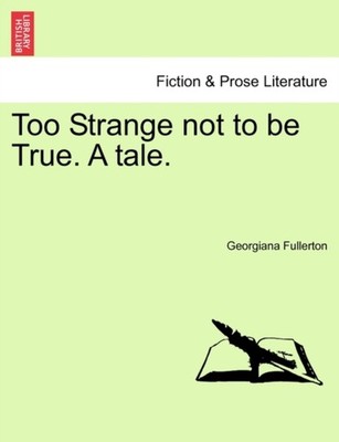 Fullerton - Too Strange not to be True. A tale. - New paperback or sof - X555z