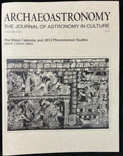MAYA CALENDAR & 2012 PHENOMENON / ARCHAEOASTRONOMY VOL XXIV 2011