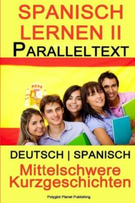 Spanisch Lernen Ii - Paralleltext - Mittelschwere Kurzgeschichten (Deutsch ...