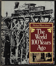The World 100 Years Ago ; by Michael Wynn Jones (Hardcover, 1976)