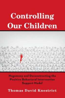 Controlling Our Children: Hegemony and Deconstructing the Positive Behavioral
