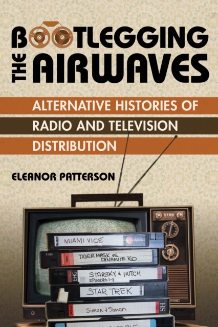 Bootlegging the Airwaves by Eleanor Patterson PAPERBACK 9780252087691