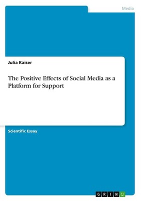 The Positive Effects of Social Media as a Platform for Support Julia Kaiser