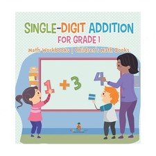 Single-Digit Addition for Grade 1: Math Workbooks Children's Math Books