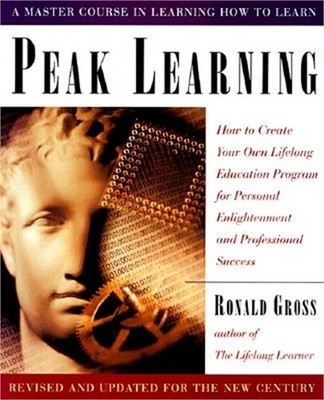 Peak Learning: How to Create Your Own Lifelong Education Program for Personal En