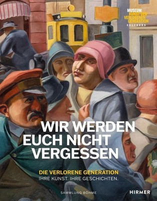 Wir werden euch nicht vergessen - Die verlorene Generation. Ihre Kunst. Ihre Ges