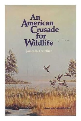AN AMERICAN CRUSADE FOR WILDLIFE By James B Trefethen - Hardcover **BRAND NEW**