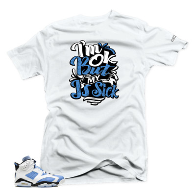 Shirt To Match Jordan 6 UNC University Blue -SIck J's Sneaker Tees