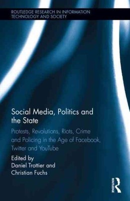 Social Media, Politics and the State : Protests, Revolutions, Riots, Crime an...