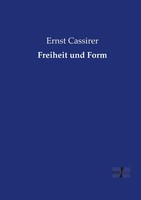 Freiheit Und Form Ernst Cassirer
