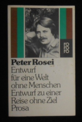 Peter Rosei - Entwurf für eine Welt ohne Menschen - zu einer Reise ohne Ziel
