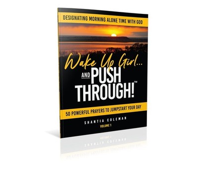 Volume 1-Wake Up Girl and Push Through!: Designating Morning Alone Time With...