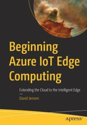 Beginning Azure Iot Edge Computing: Extending the Cloud to the Intelligent ...