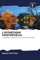 L'esthÉTique Existentielle La MÉMoire, L'ÉMotion Et La Condition Humaine Quoc
