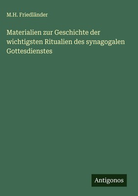 M. H. Friedländer | Materialien zur Geschichte der wichtigsten Ritualien des...