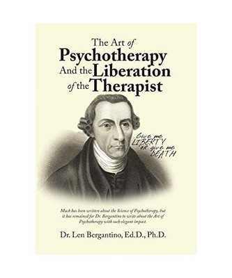 The Art of Psychotherapy and the Liberation of the Therapist, Len Bergantino Ed.