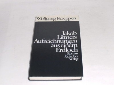 Koeppen, Wolfgang: Jakob Littners Aufzeichnungen aus einem Erdloch
