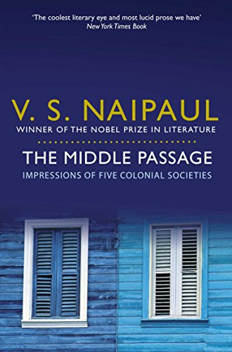 The Middle Passage: Impressions of Five Colonial Societies - Naipaul, V. S.