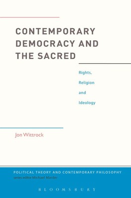 Contemporary Democracy and the Sacred Rights, Religion and Ideology Jon Wittrock