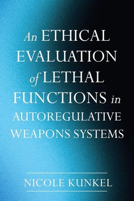 An Ethical Evaluation of Lethal Functions in Autoregulative Weapons Systems Buch