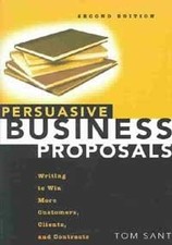 Persuasive Business Proposals: Writing to Win More Customers, Clients, and Cont