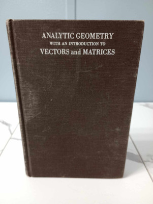Analytic Geometry with an Introduction to Vectors and Matrices David C. Murdoch