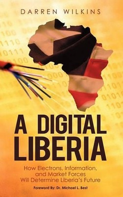 A Digital Liberia: How Electrons, Information, and Market Forces Will Determine