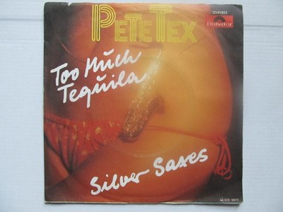 Pete Tex  Too Much Tequila / Silver Saxes   Polydor 2041912