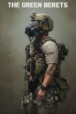 THE GREEN BERETS: America's Elite Special Forces: History, Training, and Secret
