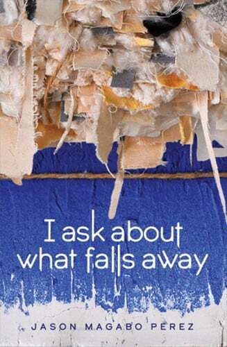 I Ask about What Falls Away by Jason Magabo Perez: Used
