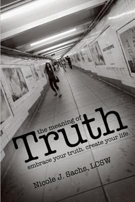 The Meaning of Truth : Embrace Your Truth. Create Your Life Paper