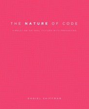 The Nature of Code: Simulating Natural Systems with Proce... by Shiffman, Daniel