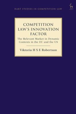 Competition Law's Innovation Factor: The Relevant Market in Dynamic Contexts ...