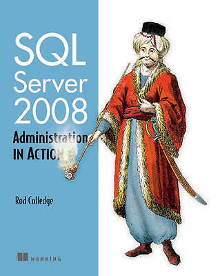 SQL Server 2008 Administration in Action by Rod Colledge (2009, Trade ...